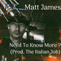 Matt James - Need To Know More ?(Prod. The Italian Job)