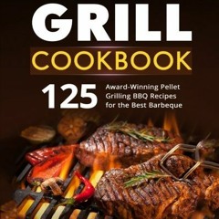 [PDF] Read Pellet Grill Cookbook: 125 Award-Winning Pellet Grilling BBQ Recipes for the Best Barbequ