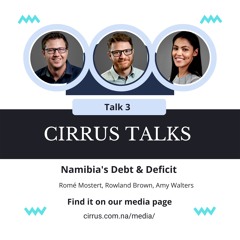 Cirrus Talks- Talk 3 - Namibia's Debt & Deficit