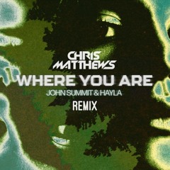 John Summit & Hayla - Where You Are (Chris Matthews Remix)