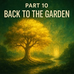 Part 10: Back to the Garden