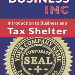 [READ DOWNLOAD] Your Business Inc: Introduction to Business as a Tax Shelter