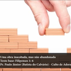 Uma obra inacabada, mas não abandonada - Pr. Paulo Júnior - Culto de Adoração [09.04.2023]