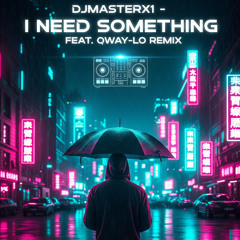 DJMASTERX1- SOMETHING DAT I NEED -(FEAT. QWAY-LO REMIX)