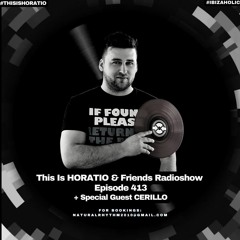 THIS IS HORATIO RADIOSHOW EPISODE 413 + SPECIAL GUEST CERILLO