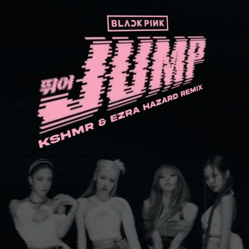 BLACKPINK - JUMP (KSHMR & Ezra Hazard Remix) [Extended Mix]