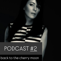 PODCAST #2 - back to the cherry moon