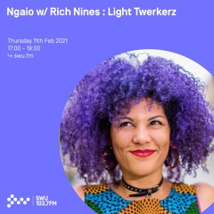 Ngaio w/ Rich Nines : Light Twerkerz - 11th FEB 2021