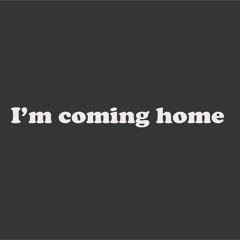 I 'm Coming Home
