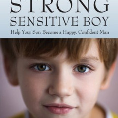 DOWNLOAD KINDLE ✔️ The Strong, Sensitive Boy by  Ted Zeff &  Elaine Aron [PDF EBOOK E