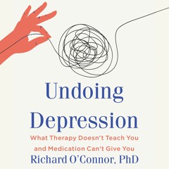 Undoing Depression by Richard O’Connor Ph.D. Read by Allan Robertson - Audiobook Excerpt
