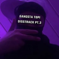 Gangsta Topi Disstrack Pt.3