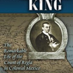[Book] R.E.A.D Online The Silver King: The Remarkable Life of the Count of Regla in Colonial