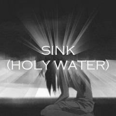 Sink (Holy Water) (PROD. noizy)