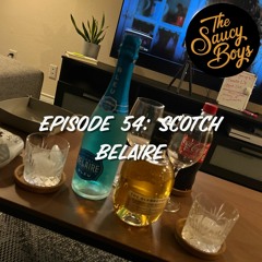 Episode 54: Scotch Belaire