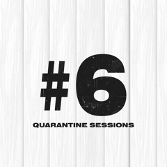 Quarantine Sessions #6