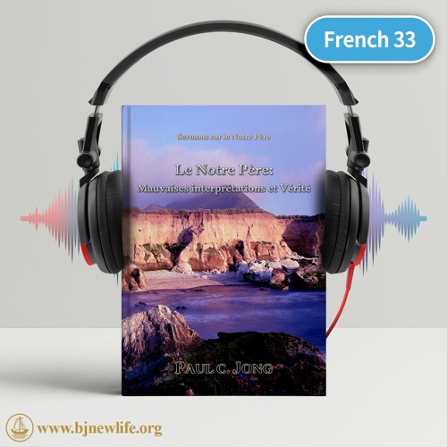 Stream Ch02 ＂Notre Père Qui Es Aux Cieux，que Ton Nom Soit Sanctifié＂ from  The New Life Mission | Listen online for free on SoundCloud