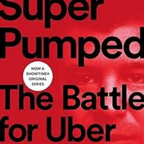 DOWNLOAD Super Pumped: The Battle for Uber BY Mike Isaac (Author)