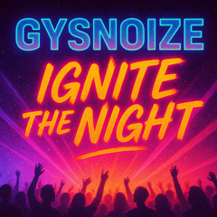 GYSNOIZE - Ignite the Night (Club Mix)