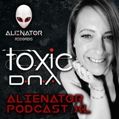 ALIENATOR PODCAST XL - featuring TOXIC D.N.A