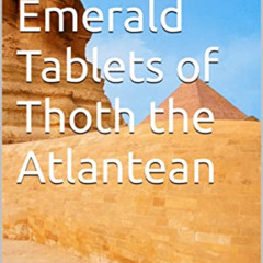 [Access] EPUB 📝 The Emerald Tablets of Thoth the Atlantean (Metatron's Esoteric Libr