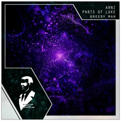 Arni & Parts Of Luke - Greedy Man (Original Mix)