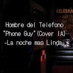 -La noche mas linda- Hombre del teléfono(Phone guy)(Cover IA)