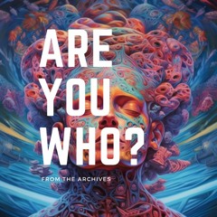 Are You Who? (Remastered) - from the archives circa 2005