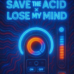 SAVE THE ACID x Lose My Mind (Hard Alarm Live Edit)