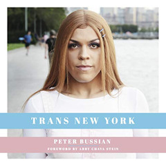 [DOWNLOAD] EBOOK 📥 Trans New York: Photos and Stories of Transgender New Yorkers by