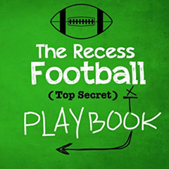 [Download] EBOOK 📭 The Recess Football Playbook: The (Top Secret) Playbook for reces