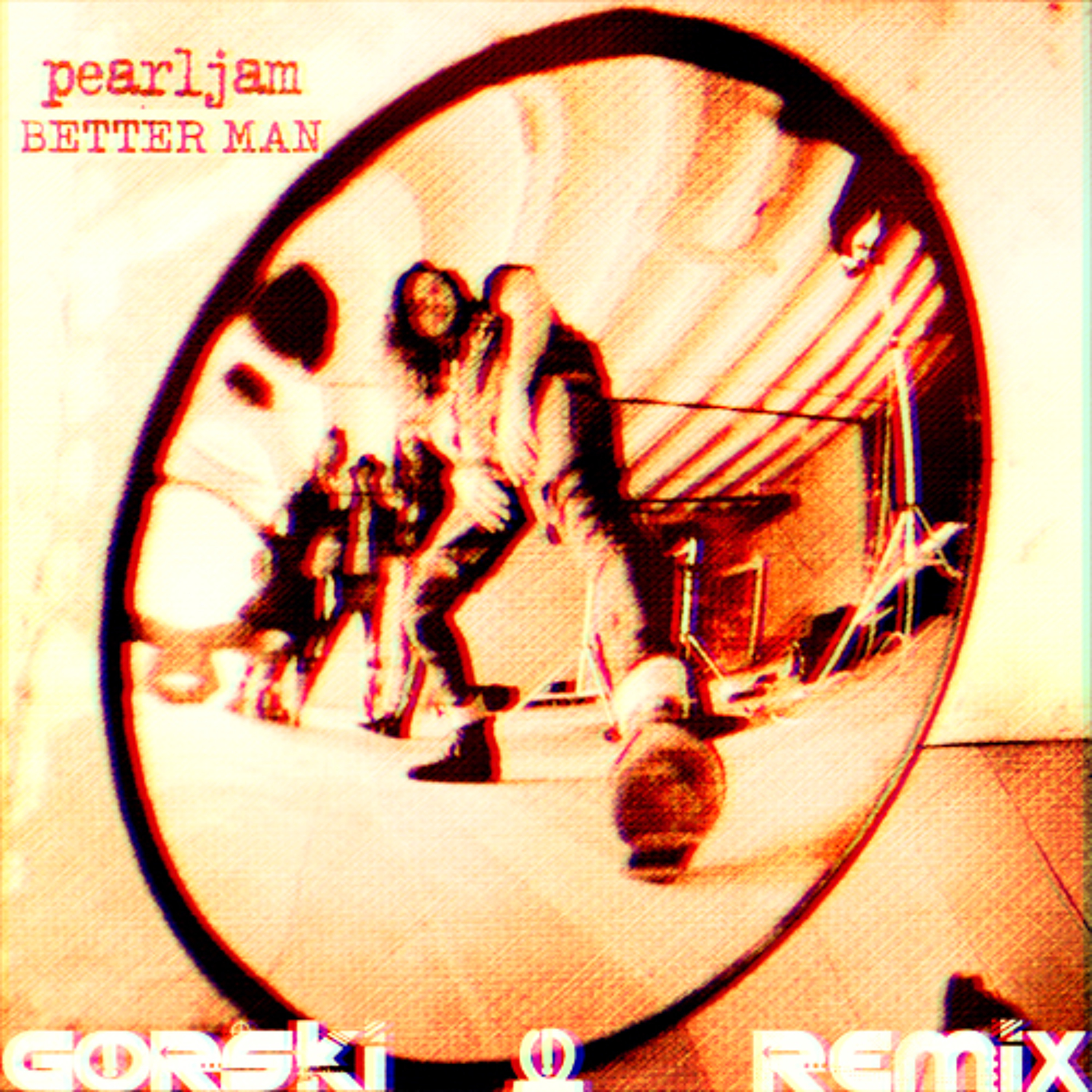 Better Man (GORSKi Remix) - Pearl Jam episode artwork