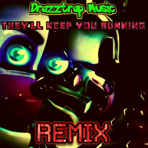 They'll Keep You Running FNAF REMIX (By. Drazztrap Music)