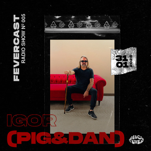 Igor (Pig&Dan) | Fevercast 005