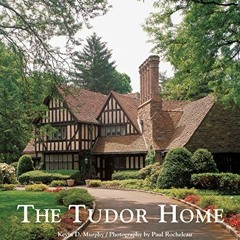 [Access] PDF 📜 The Tudor Home by  Kevin Murphy &  Paul Rocheleau EPUB KINDLE PDF EBO