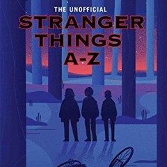 [DOWNLOAD] PDF 💚 The Unofficial Stranger Things A-Z by  Daniel Bettridge [EBOOK EPUB