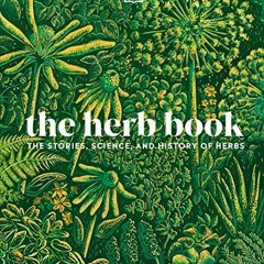 Read Online The Herb Book: The Stories, Science, and History of Herbs unlimited