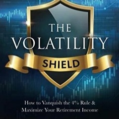 ✔read❤ The Volatility Shield: How to Vanquish the 4% Rule & Maximize Your Retirement