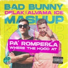 Bad Bunny - Pa Romperla x Where The Hood At (Delak & Alvama Ice Mashup)