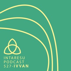 Intaresu Podcast 527 - Ivvan