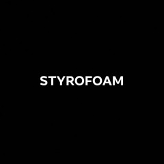 STYROFOAM!!
