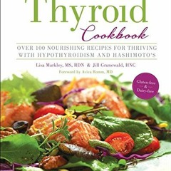 ACCESS KINDLE PDF EBOOK EPUB The Essential Thyroid Cookbook: Over 100 Nourishing Recipes for Thrivin