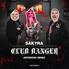 SAKYRA - CLUB BANGER (Antenora RMX)