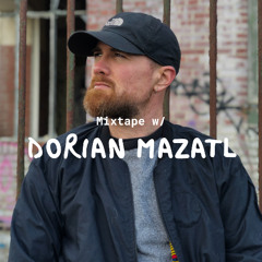 Mixtape w/ Dorian Mazatl