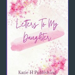 [PDF] ❤ Letters To My Daughter - As I Watch You Grow: A Memory Keepsake with over 40 prompts from