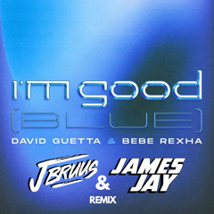 I'm Good (Blue) David Guetta & Bebe Rexha (JAMES JAY & J BRUUS REMIX) FREE DOWNLOAD