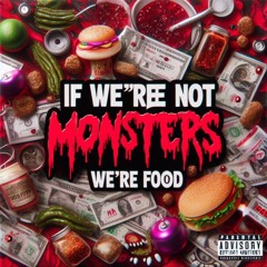 "If we're not monsters, we're food"