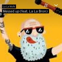 Messed up(feat. La La Bron)