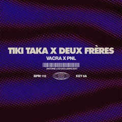 TIKI TAKA X DEUX FRÈRES (ANTOINE LCD EDIT)
