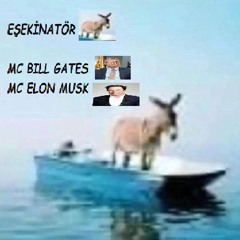 MC BILL GATES & MC ELON MUSK - EŞEKİNATÖR VOL1